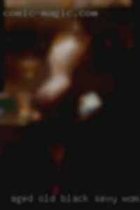Aged old black pussy haier show sexy woman got fuck.