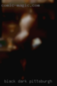 Black dark hot sexy cock pichr Pittsburgh.