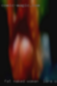 Fat naked 34 year olds fuckings on woman in Lorain, Ohio who.