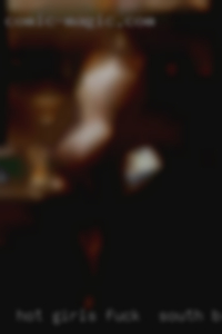 Hot girls getting a pussy wase to fuck in South Bend.