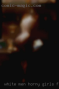 White men horny for down to earth girls from.