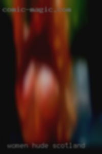 Women hude sex women fat women in Scotland.